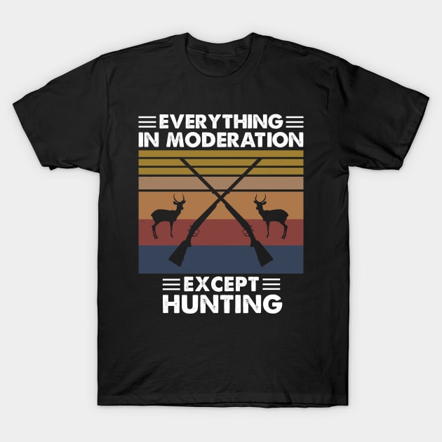 Everything In Moderation Except Hunting T-Shirt by White Martian